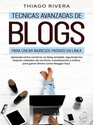 cover image of Técnicas Avanzadas de Blogs Para Crear Ingresos Pasivos en Línea